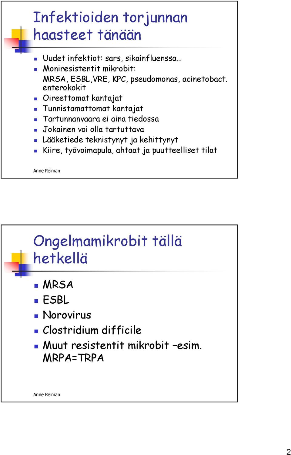 enterokokit Oireettomat kantajat Tunnistamattomat kantajat Tartunnanvaara ei aina tiedossa Jokainen voi olla