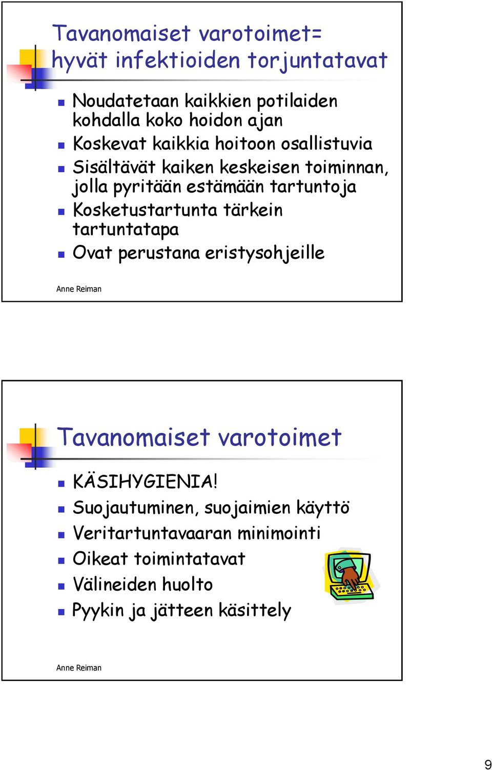 Kosketustartunta tärkein tartuntatapa Ovat perustana eristysohjeille Tavanomaiset varotoimet KÄSIHYGIENIA!