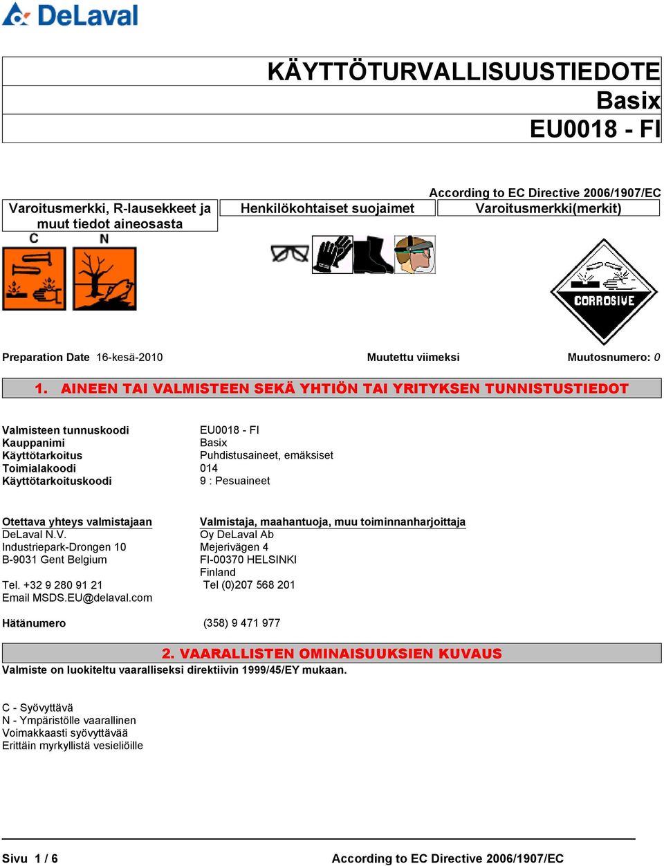 : Pesuaineet Otettava yhteys valmistajaan DeLaval N.V. Industriepark-Drongen 10 B-9031 Gent Belgium Tel. +32 9 280 91 21 Email MSDS.EU@delaval.