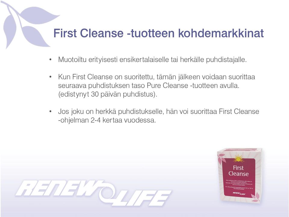 Kun First Cleanse on suoritettu, tämän jälkeen voidaan suorittaa seuraava puhdistuksen