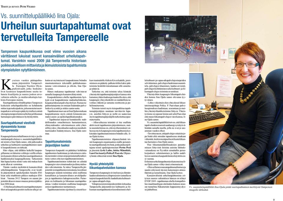 Varsinkin vuosi 2009 jää Tampereella historiaan poikkeuksellisen mittavista ja ikimuistoisista tapahtumista olympiatulen sytyttämisineen.