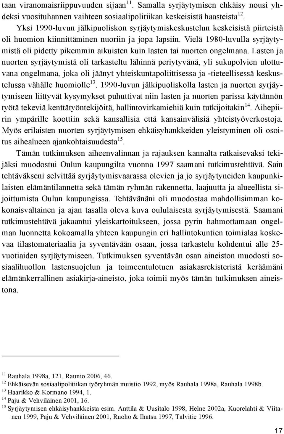 Vielä 1980-luvulla syrjäytymistä oli pidetty pikemmin aikuisten kuin lasten tai nuorten ongelmana.