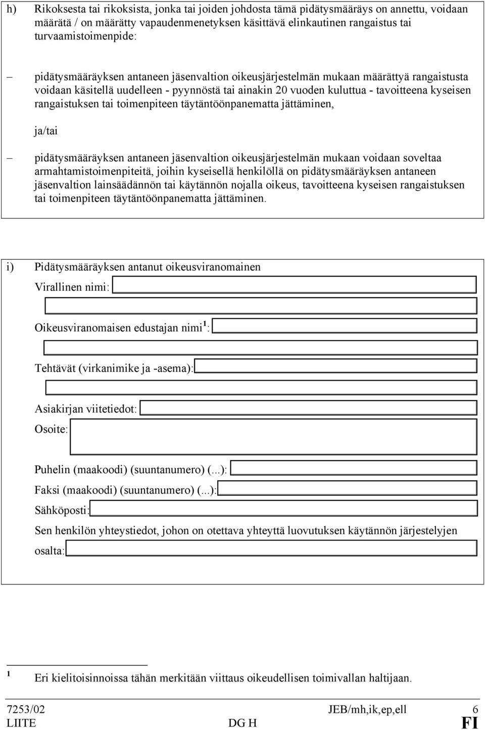 tai toimenpiteen täytäntöönpanematta jättäminen, ja/tai pidätysmääräyksen antaneen jäsenvaltion oikeusjärjestelmän mukaan voidaan soveltaa armahtamistoimenpiteitä, joihin kyseisellä henkilöllä on