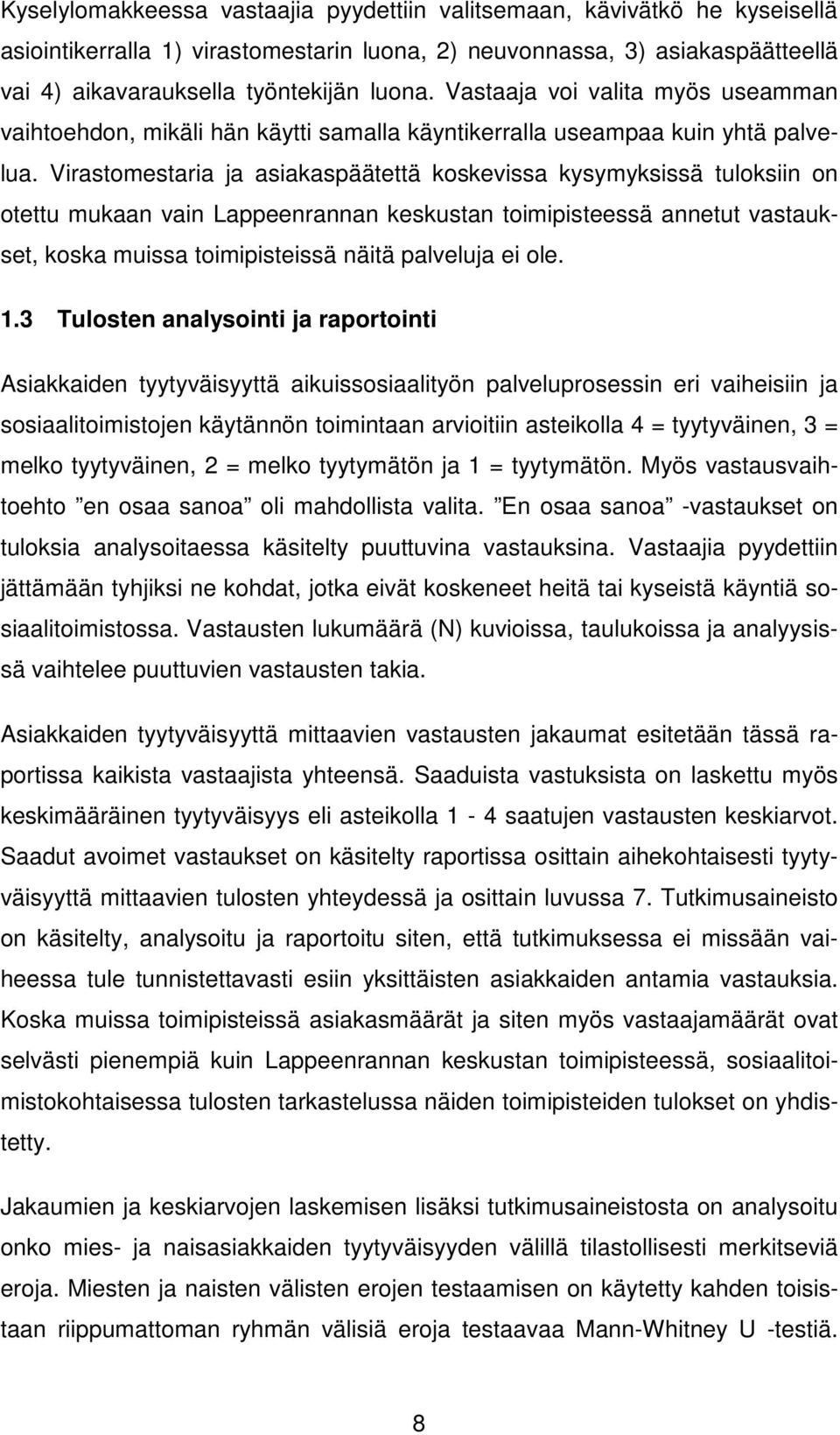 Virastomestaria ja asiakaspäätettä koskevissa kysymyksissä tuloksiin on otettu mukaan vain Lappeenrannan keskustan toimipisteessä annetut vastaukset, koska muissa toimipisteissä näitä palveluja ei