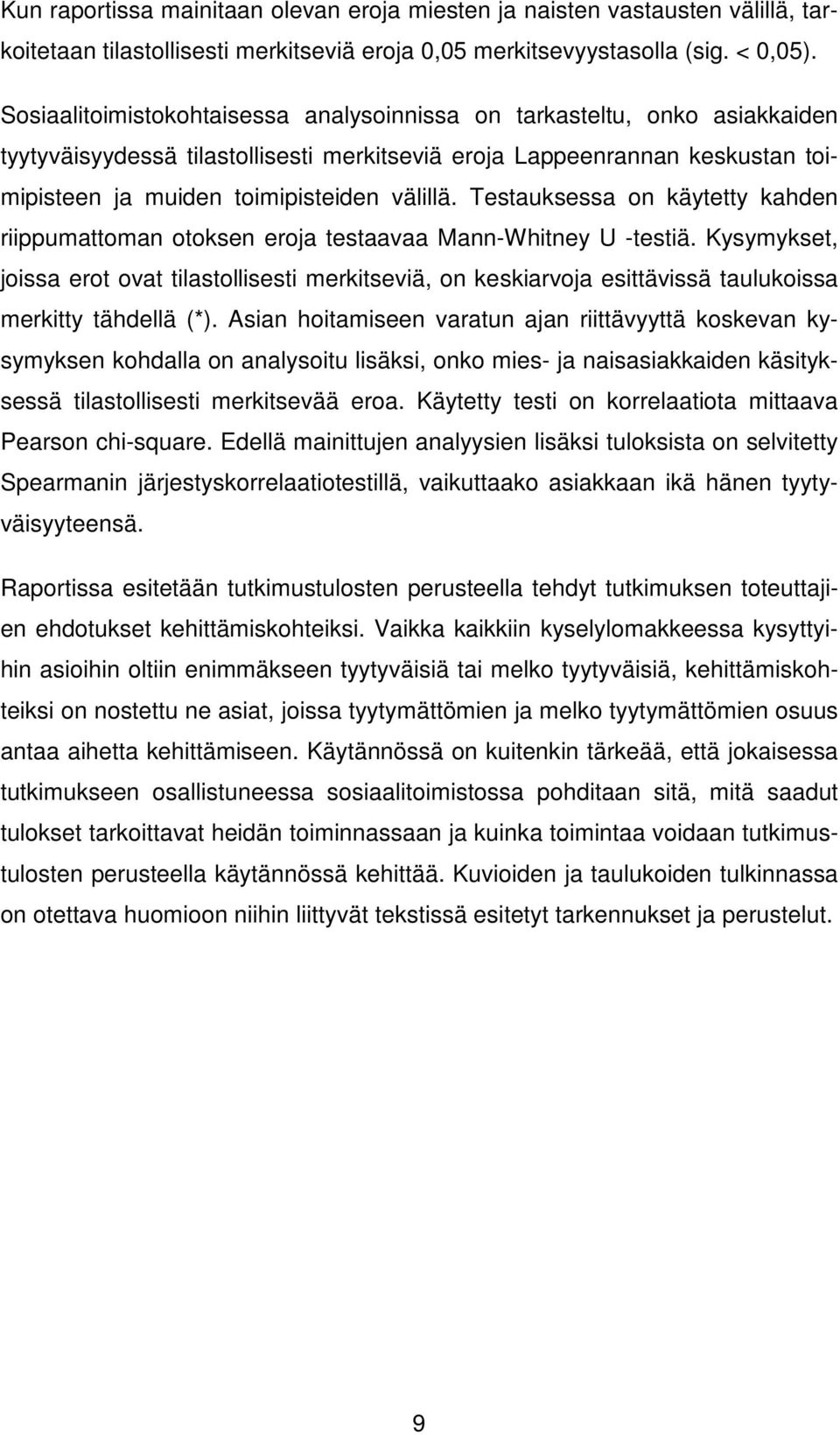 Testauksessa on käytetty kahden riippumattoman otoksen eroja testaavaa Mann-Whitney U -testiä.