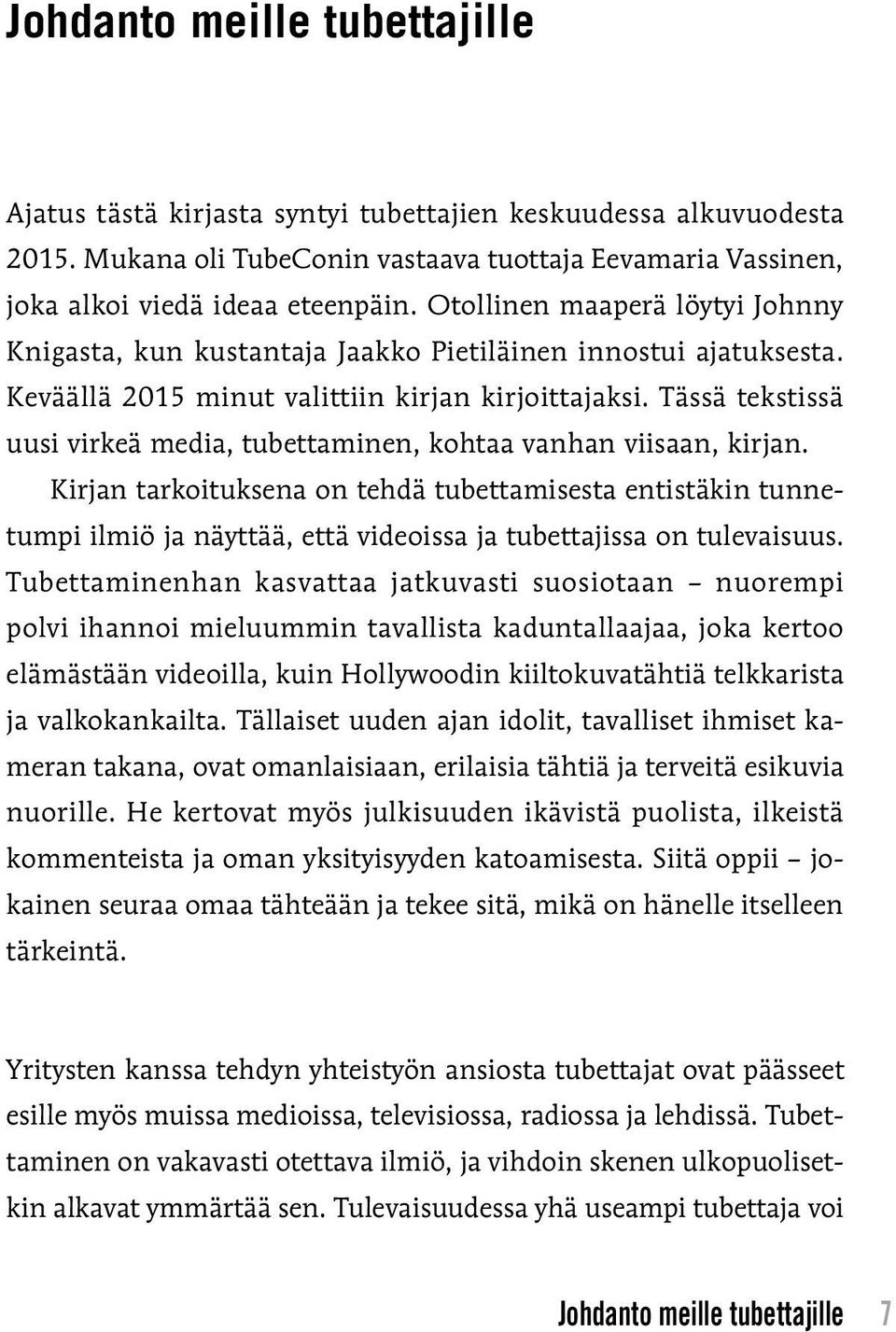 Tässä tekstissä uusi virkeä media, tubettaminen, kohtaa vanhan viisaan, kirjan.