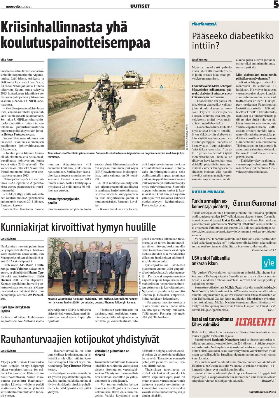 Uutena tehtävänä Suomi ottaa syksyllä 2013 hoitaakseen irlantilais-suomalaisen pataljoonan johtovaltiovastuun Libanonin UNIFIL-operaatiossa.