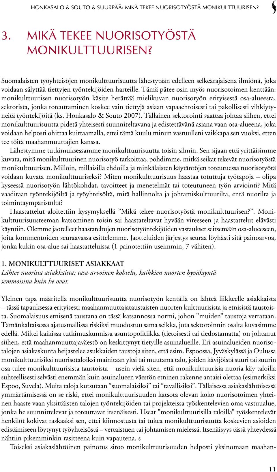 vapaaehtoisesti tai pakollisesti vihkiytyneitä työntekijöitä (ks. Honkasalo & Souto 2007).