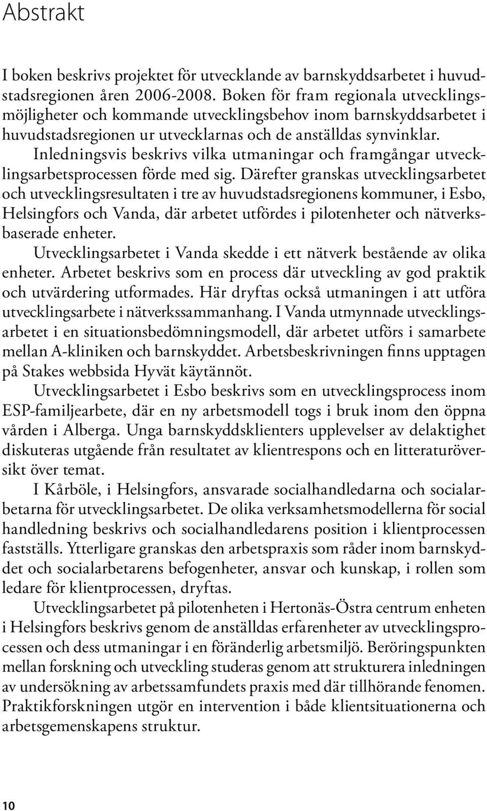 Inledningsvis beskrivs vilka utmaningar och framgångar utvecklingsarbetsprocessen förde med sig.