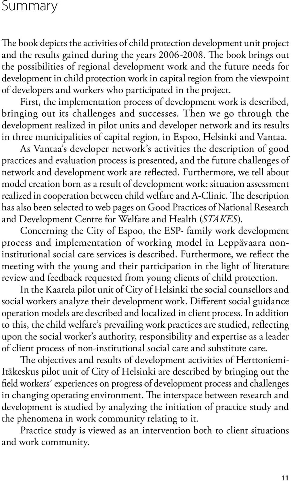 participated in the project. First, the implementation process of development work is described, bringing out its challenges and successes.