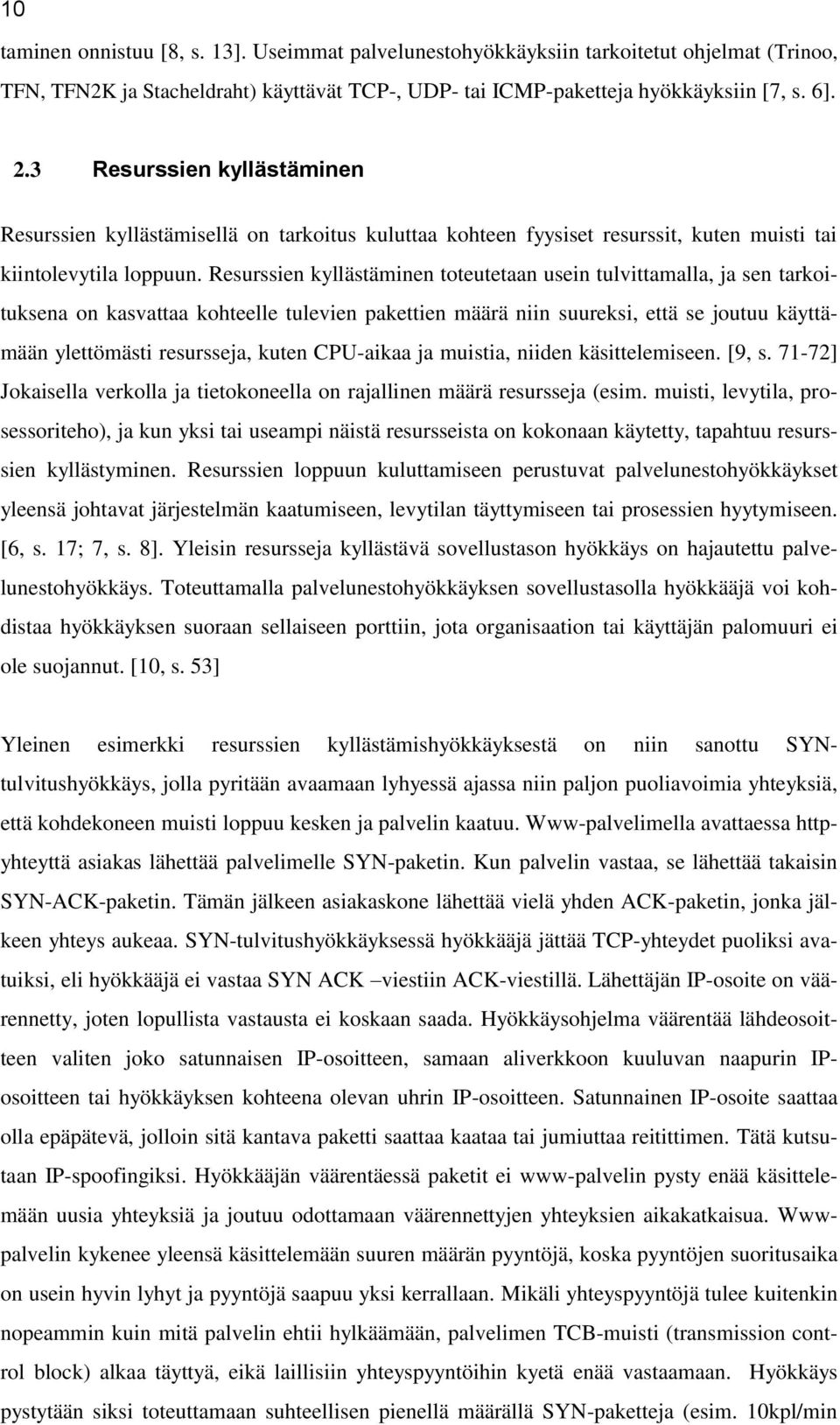 Resurssien kyllästäminen toteutetaan usein tulvittamalla, ja sen tarkoituksena on kasvattaa kohteelle tulevien pakettien määrä niin suureksi, että se joutuu käyttämään ylettömästi resursseja, kuten