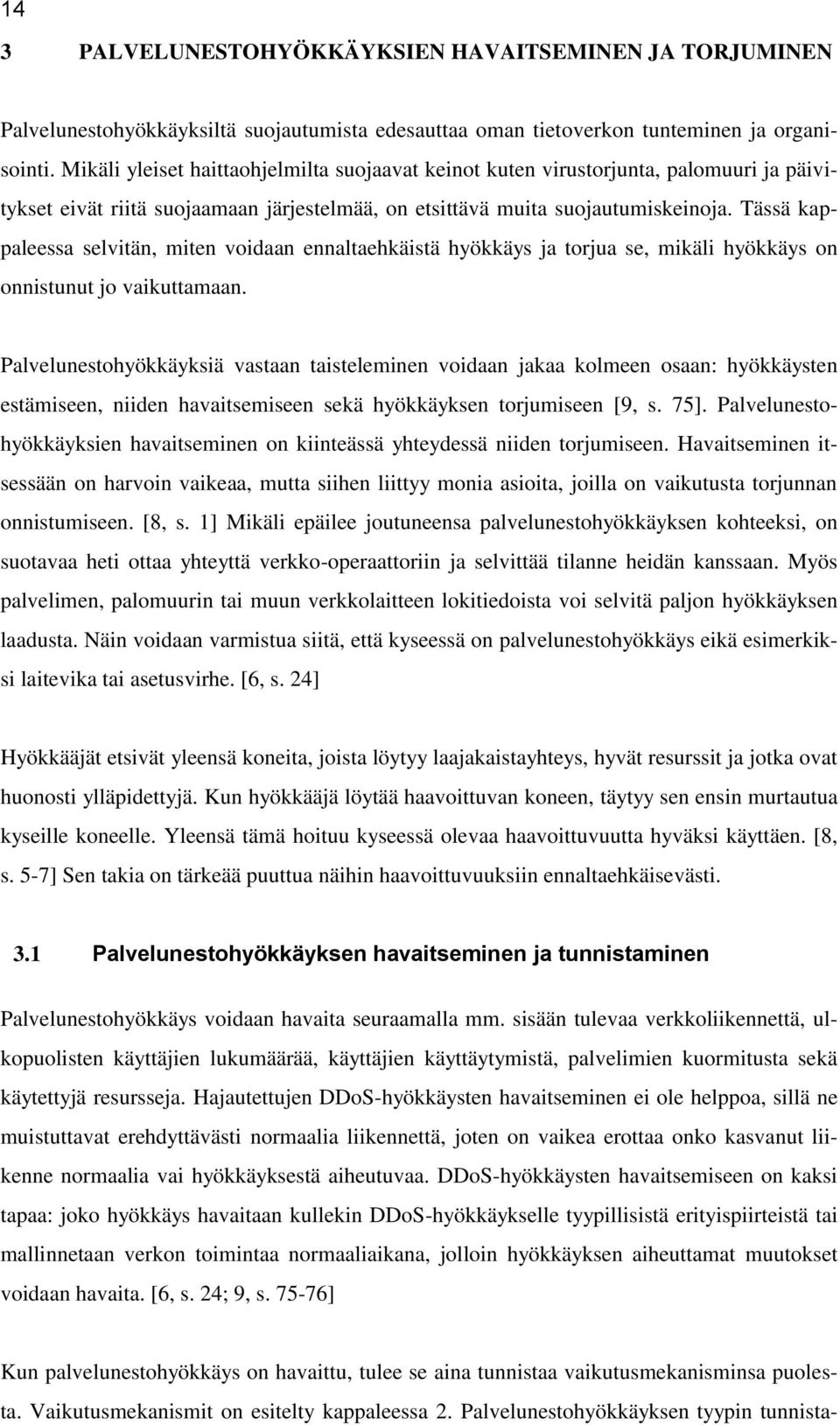 Tässä kappaleessa selvitän, miten voidaan ennaltaehkäistä hyökkäys ja torjua se, mikäli hyökkäys on onnistunut jo vaikuttamaan.