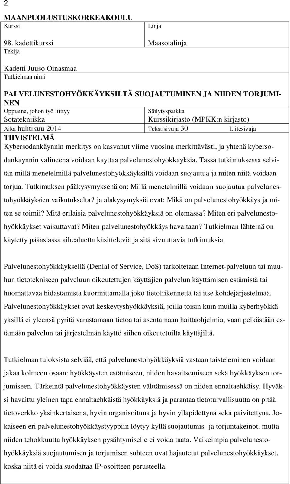 Kurssikirjasto (MPKK:n kirjasto) Aika huhtikuu 2014 Tekstisivuja 30 Liitesivuja TIIVISTELMÄ Kybersodankäynnin merkitys on kasvanut viime vuosina merkittävästi, ja yhtenä kybersodankäynnin välineenä