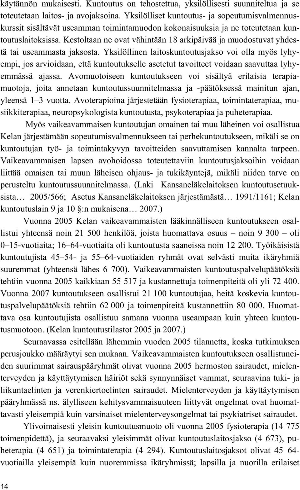 Kestoltaan ne ovat vähintään 18 arkipäivää ja muodostuvat yhdestä tai useammasta jaksosta.