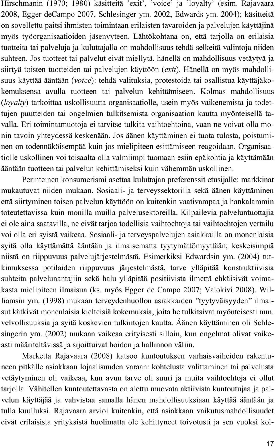 Lähtökohtana on, että tarjolla on erilaisia tuotteita tai palveluja ja kuluttajalla on mahdollisuus tehdä selkeitä valintoja niiden suhteen.