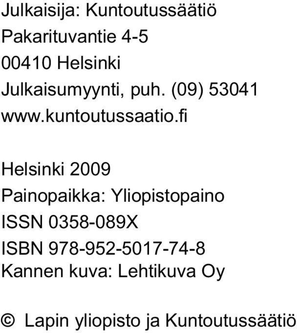 fi Helsinki 2009 Painopaikka: Yliopistopaino ISSN 0358-089X ISBN