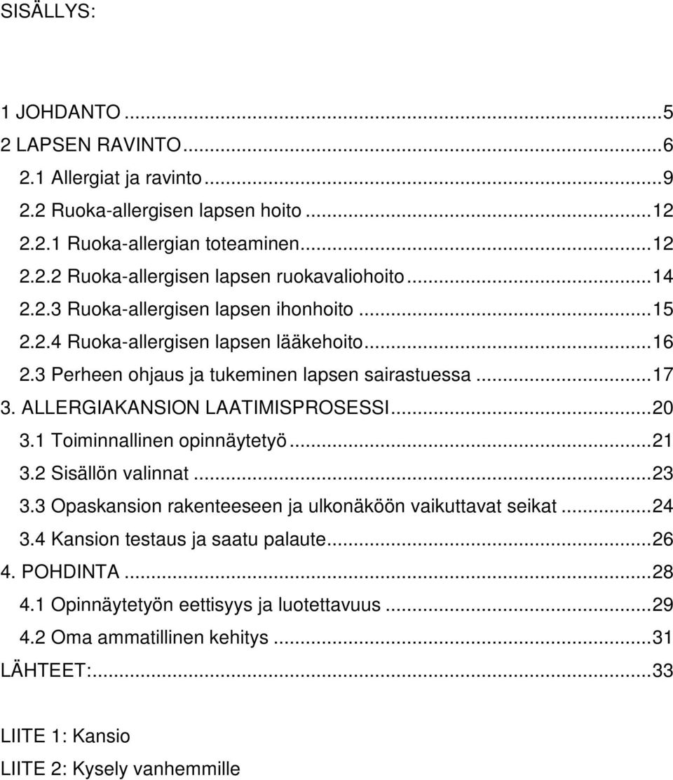 ALLERGIAKANSION LAATIMISPROSESSI... 20 3.1 Toiminnallinen opinnäytetyö... 21 3.2 Sisällön valinnat... 23 3.3 Opaskansion rakenteeseen ja ulkonäköön vaikuttavat seikat... 24 3.