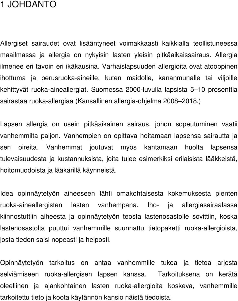 Suomessa 2000-luvulla lapsista 5 10 prosenttia sairastaa ruoka-allergiaa (Kansallinen allergia-ohjelma 2008 2018.