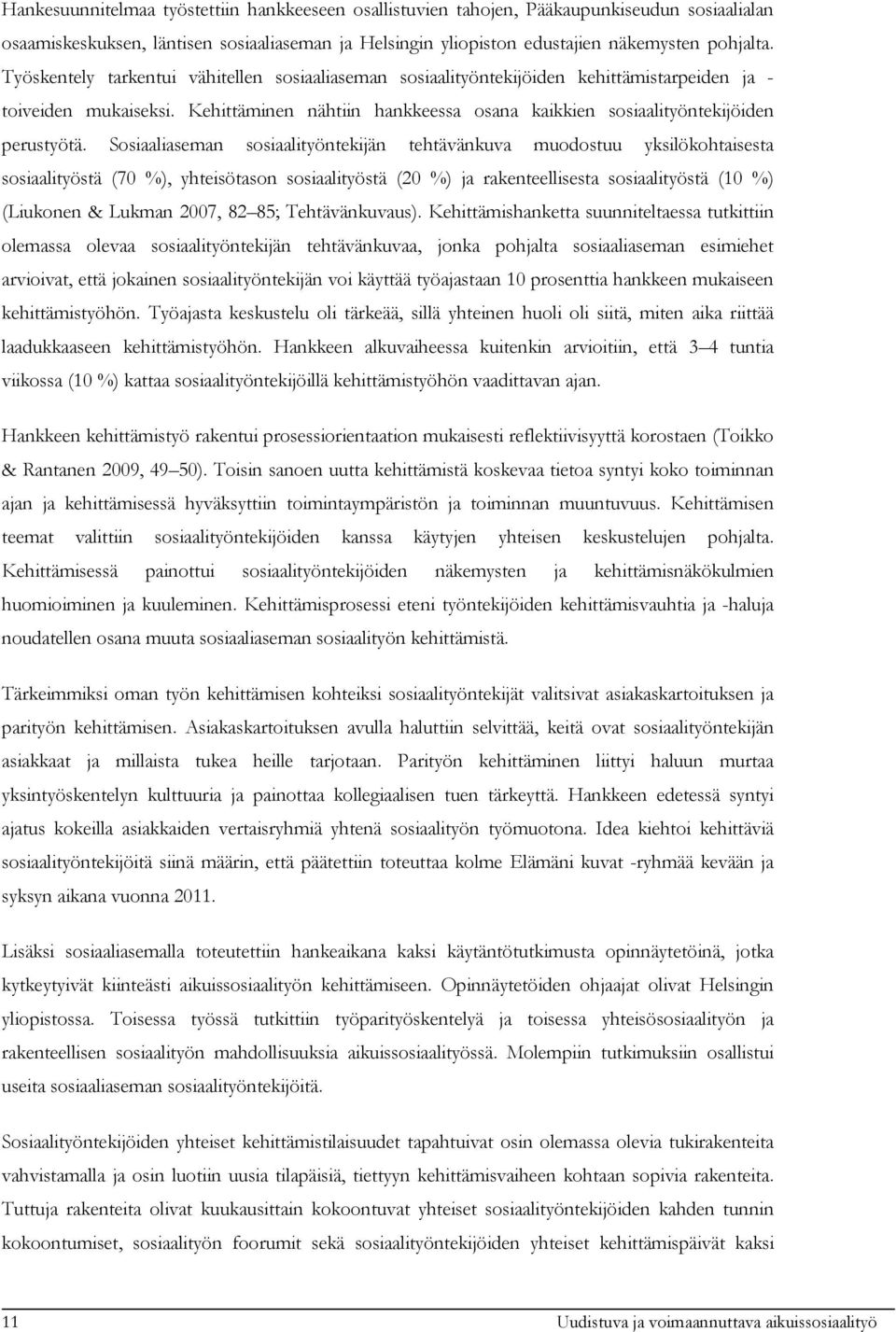 Sosiaaliaseman sosiaalityöntekijän tehtävänkuva muodostuu yksilökohtaisesta sosiaalityöstä (70 %), yhteisötason sosiaalityöstä (20 %) ja rakenteellisesta sosiaalityöstä (10 %) (Liukonen & Lukman