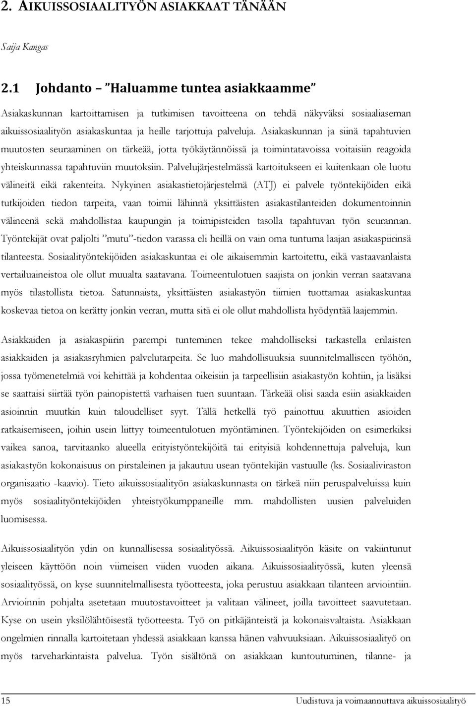 Asiakaskunnan ja siinä tapahtuvien muutosten seuraaminen on tärkeää, jotta työkäytännöissä ja toimintatavoissa voitaisiin reagoida yhteiskunnassa tapahtuviin muutoksiin.