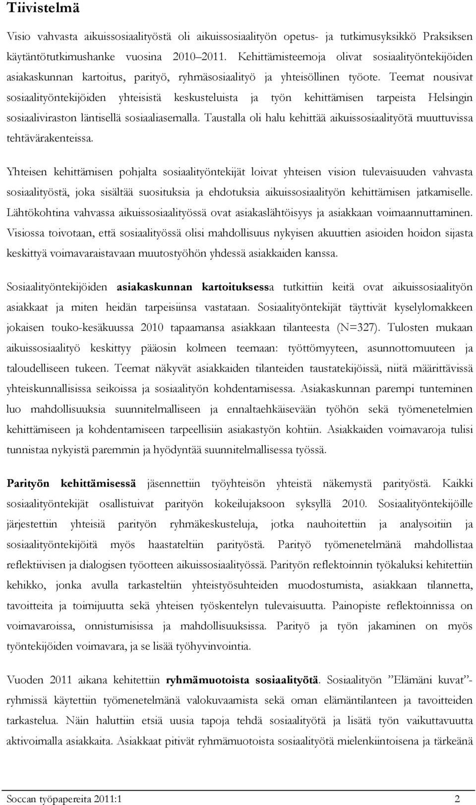 Teemat nousivat sosiaalityöntekijöiden yhteisistä keskusteluista ja työn kehittämisen tarpeista Helsingin sosiaaliviraston läntisellä sosiaaliasemalla.