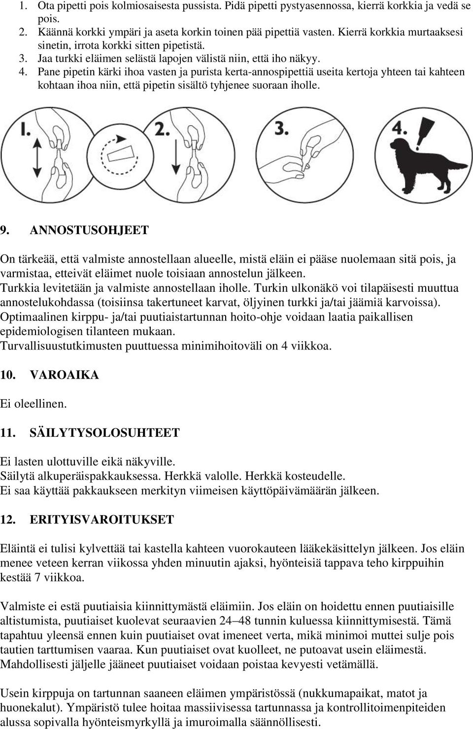 Pane pipetin kärki ihoa vasten ja purista kerta-annospipettiä useita kertoja yhteen tai kahteen kohtaan ihoa niin, että pipetin sisältö tyhjenee suoraan iholle. 9.