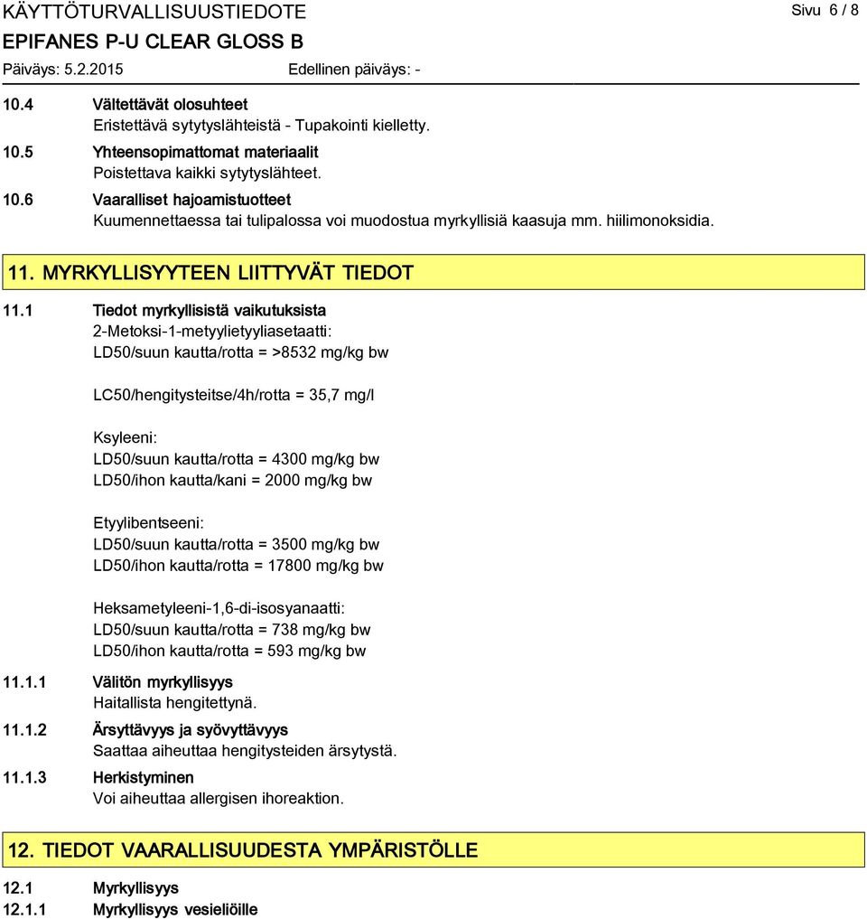 1 Tiedot myrkyllisistä vaikutuksista 2-Metoksi-1-metyylietyyliasetaatti: LD50/suun kautta/rotta = >8532 mg/kg bw LC50/hengitysteitse/4h/rotta = 35,7 mg/l Ksyleeni: LD50/suun kautta/rotta = 4300 mg/kg