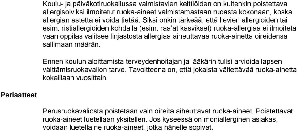 raa at kasvikset) ruoka-allergiaa ei ilmoiteta vaan oppilas valitsee linjastosta allergiaa aiheuttavaa ruoka-ainetta oireidensa sallimaan määrän.