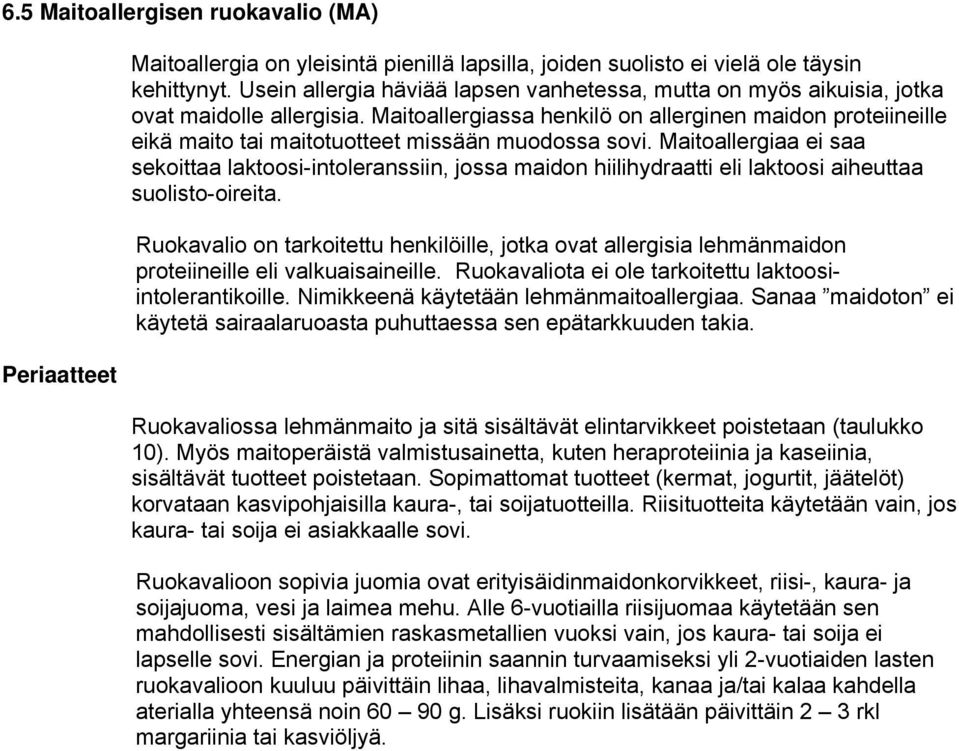 Maitoallergiassa henkilö on allerginen maidon proteiineille eikä maito tai maitotuotteet missään muodossa sovi.