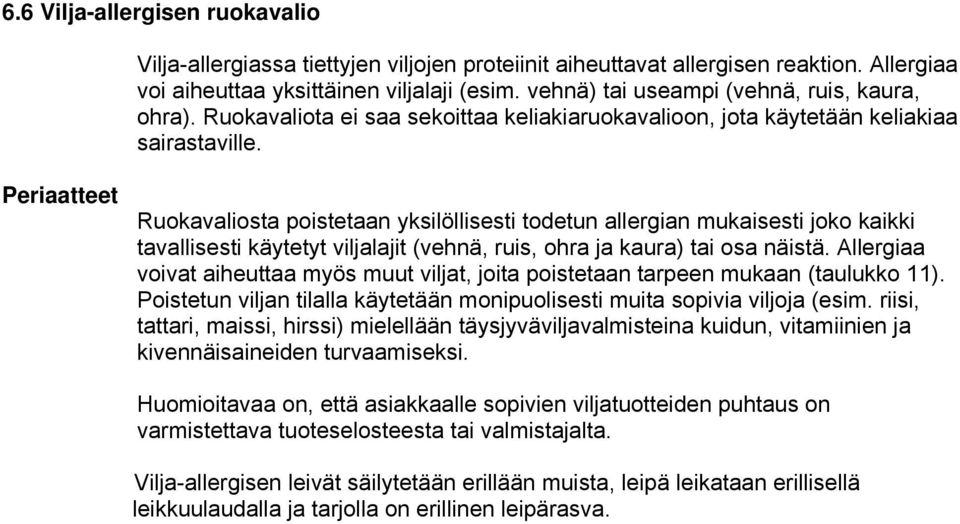 Periaatteet Ruokavaliosta poistetaan yksilöllisesti todetun allergian mukaisesti joko kaikki tavallisesti käytetyt viljalajit (vehnä, ruis, ohra ja kaura) tai osa näistä.