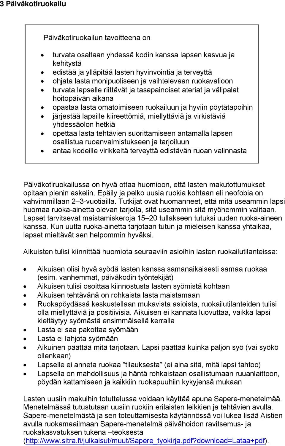 kiireettömiä, miellyttäviä ja virkistäviä yhdessäolon hetkiä opettaa lasta tehtävien suorittamiseen antamalla lapsen osallistua ruoanvalmistukseen ja tarjoiluun antaa kodeille virikkeitä terveyttä