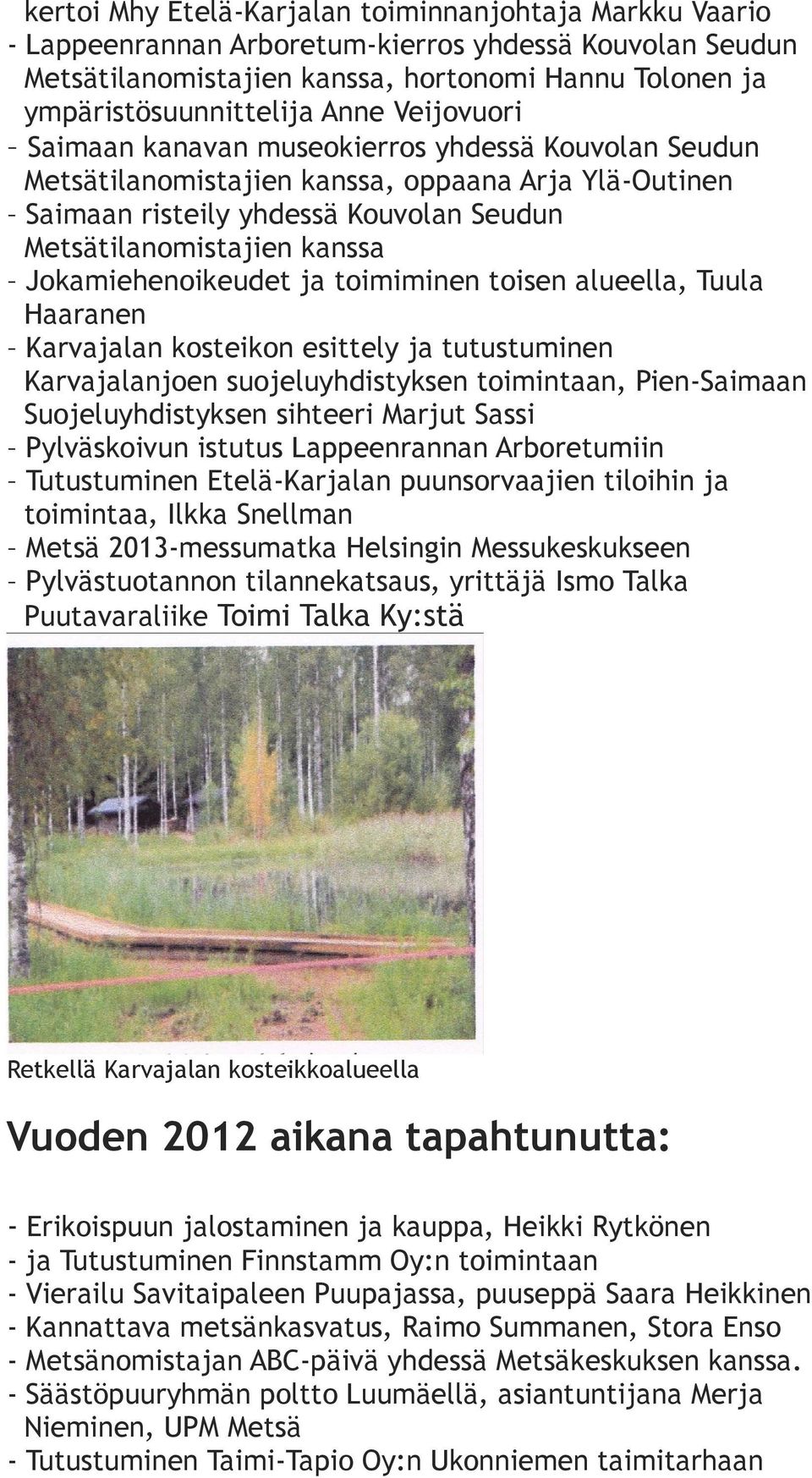 Jokamiehenoikeudet ja toimiminen toisen alueella, Tuula Haaranen Karvajalan kosteikon esittely ja tutustuminen Karvajalanjoen suojeluyhdistyksen toimintaan, Pien-Saimaan Suojeluyhdistyksen sihteeri