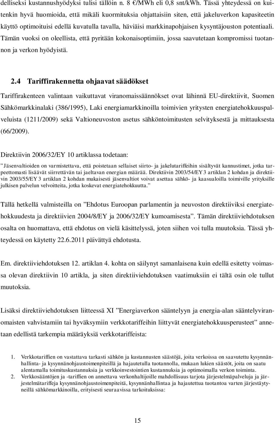 kysyntäjouston potentiaali. Tämän vuoksi on oleellista, että pyritään kokonaisoptimiin, jossa saavutetaan kompromissi tuotannon ja verkon hyödyistä. 2.