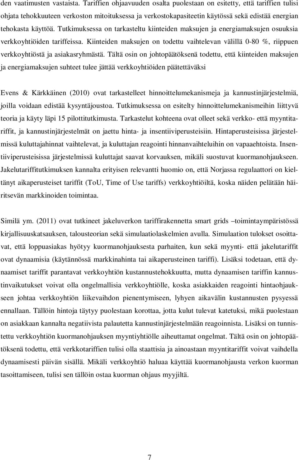 Tutkimuksessa on tarkasteltu kiinteiden maksujen ja energiamaksujen osuuksia verkkoyhtiöiden tariffeissa.