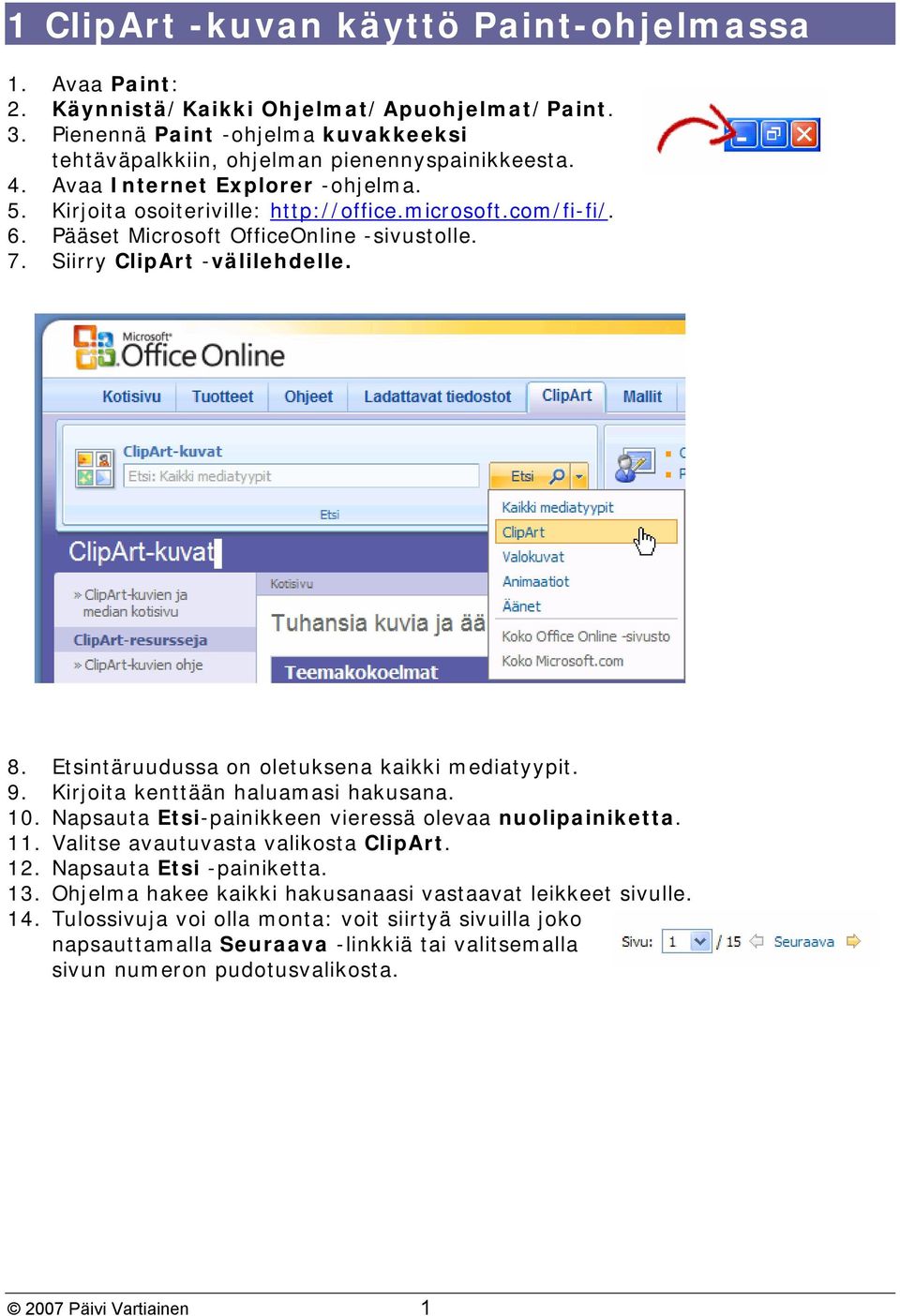 Etsintäruudussa on oletuksena kaikki mediatyypit. 9. Kirjoita kenttään haluamasi hakusana. 10. Napsauta Etsi-painikkeen vieressä olevaa nuolipainiketta. 11. Valitse avautuvasta valikosta ClipArt. 12.