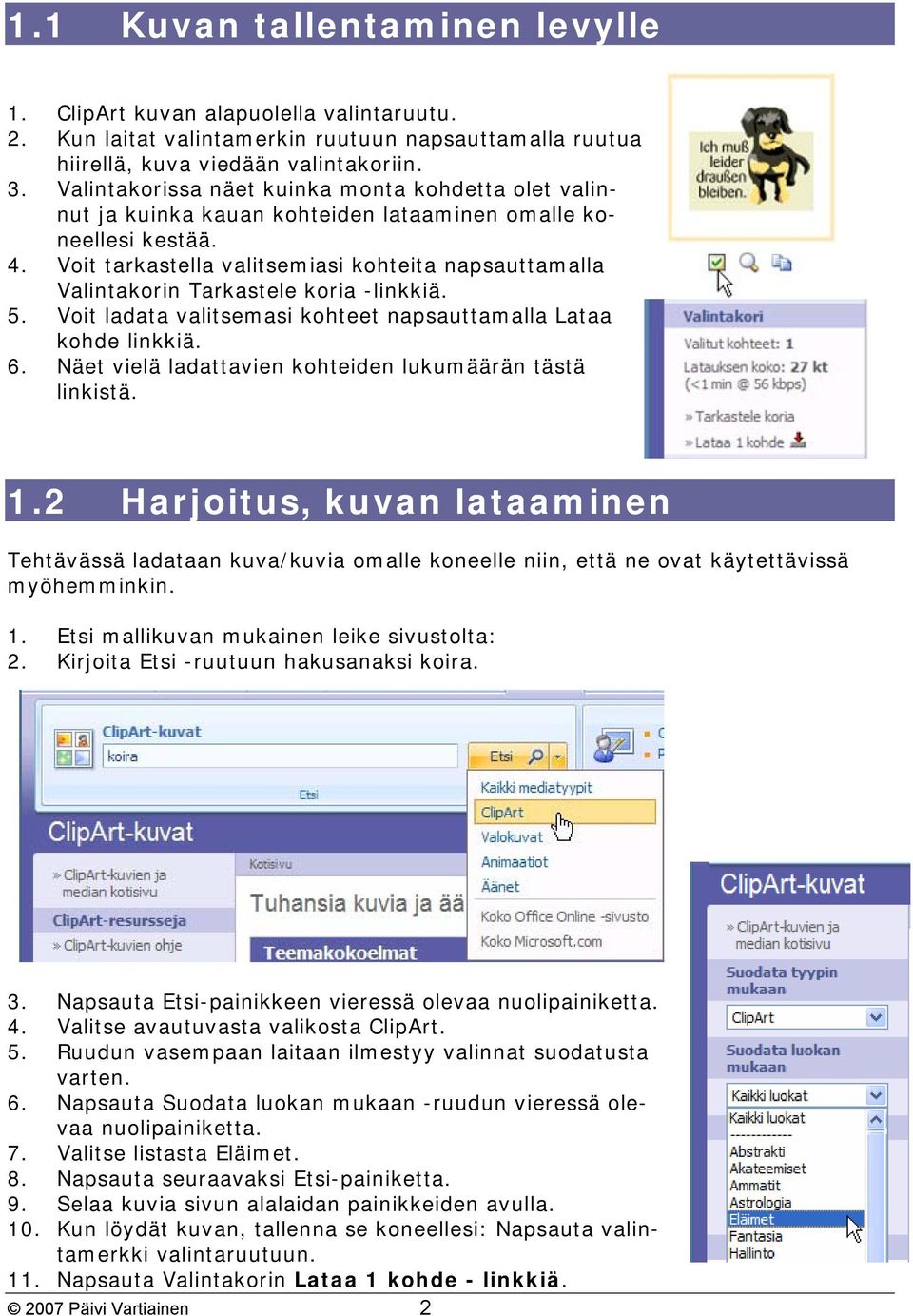 Voit tarkastella valitsemiasi kohteita napsauttamalla Valintakorin Tarkastele koria -linkkiä. 5. Voit ladata valitsemasi kohteet napsauttamalla Lataa kohde linkkiä. 6.