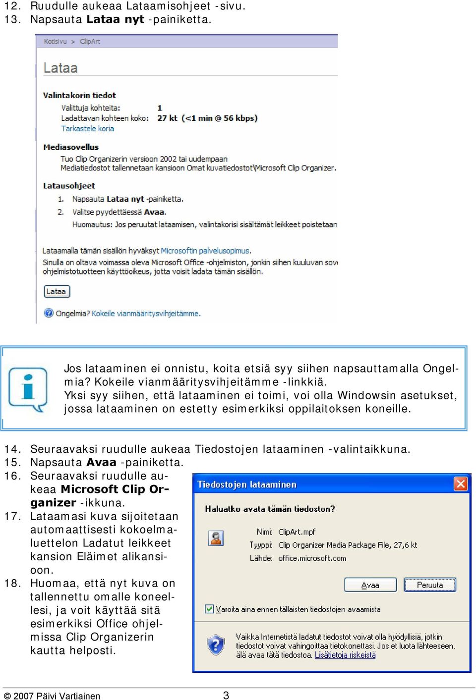 Seuraavaksi ruudulle aukeaa Tiedostojen lataaminen -valintaikkuna. 15. Napsauta Avaa -painiketta. 16. Seuraavaksi ruudulle aukeaa Microsoft Clip Organizer -ikkuna. 17.