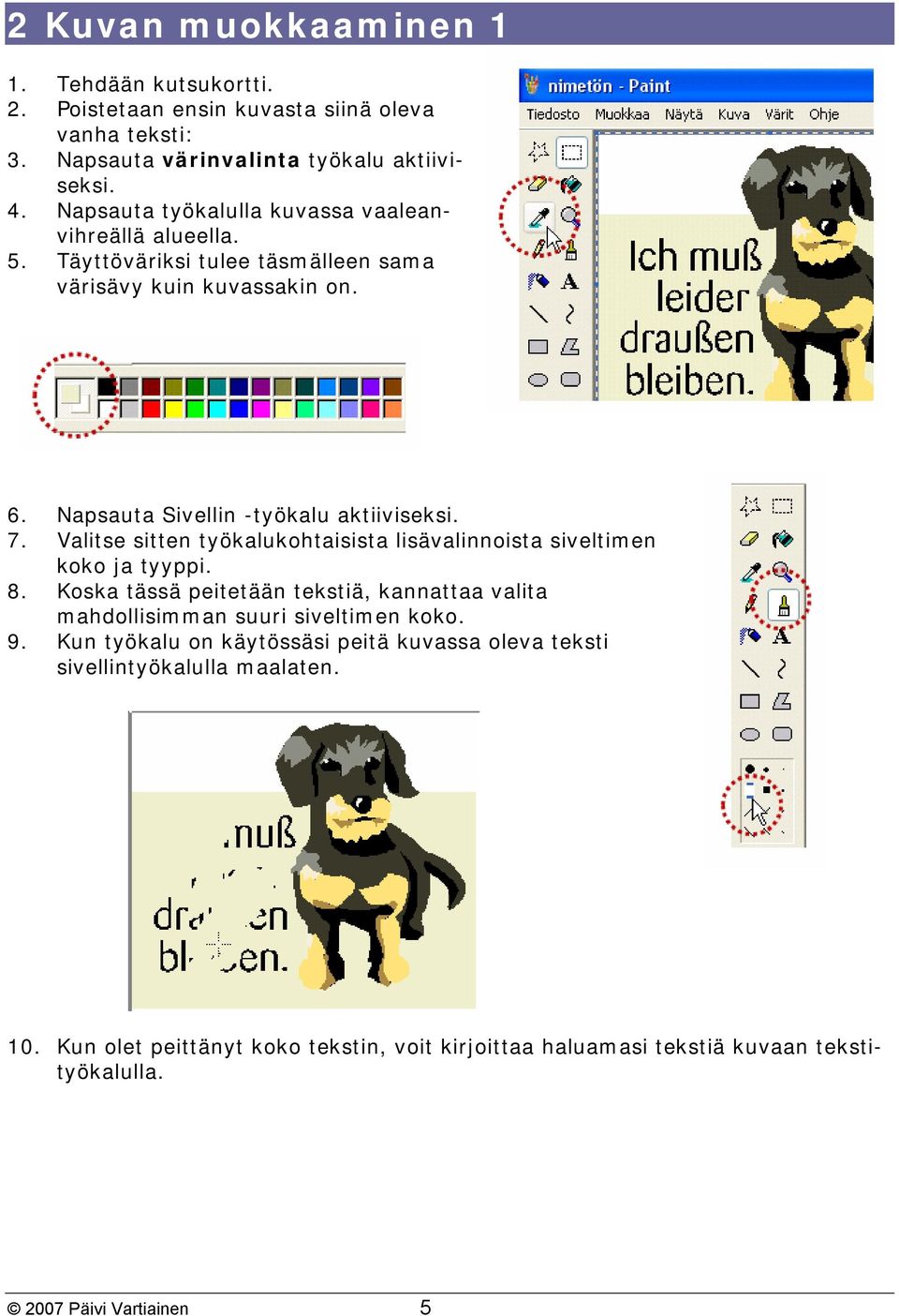 Valitse sitten työkalukohtaisista lisävalinnoista siveltimen koko ja tyyppi. 8. Koska tässä peitetään tekstiä, kannattaa valita mahdollisimman suuri siveltimen koko. 9.