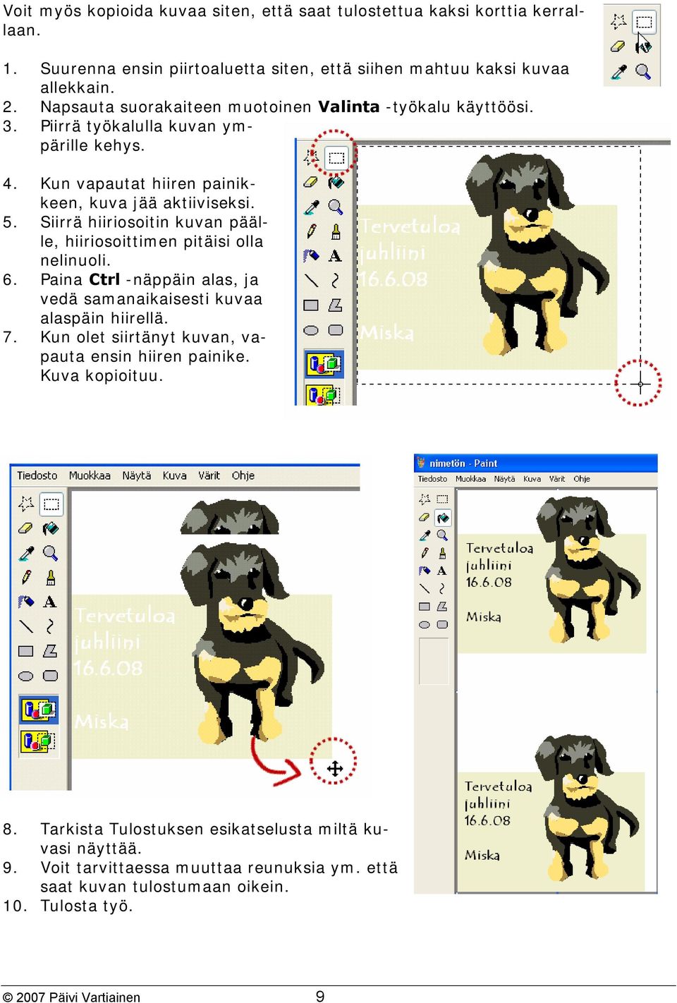 Siirrä hiiriosoitin kuvan päälle, hiiriosoittimen pitäisi olla nelinuoli. 6. Paina Ctrl -näppäin alas, ja vedä samanaikaisesti kuvaa alaspäin hiirellä. 7.