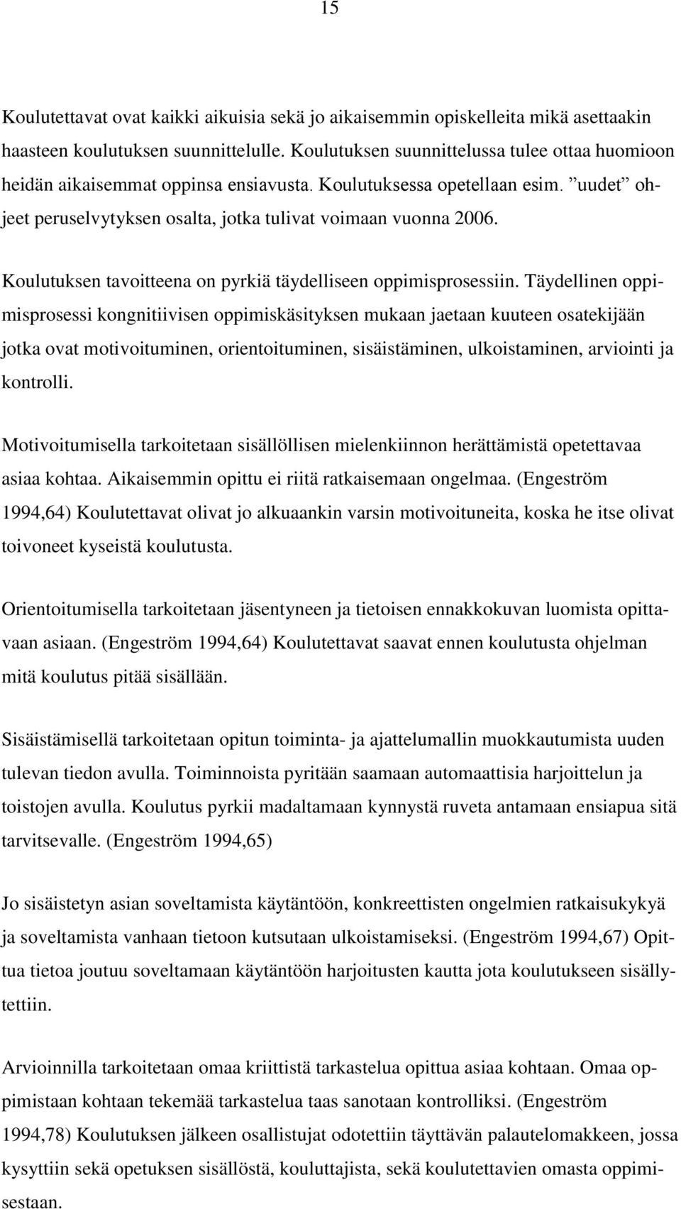 Koulutuksen tavoitteena on pyrkiä täydelliseen oppimisprosessiin.