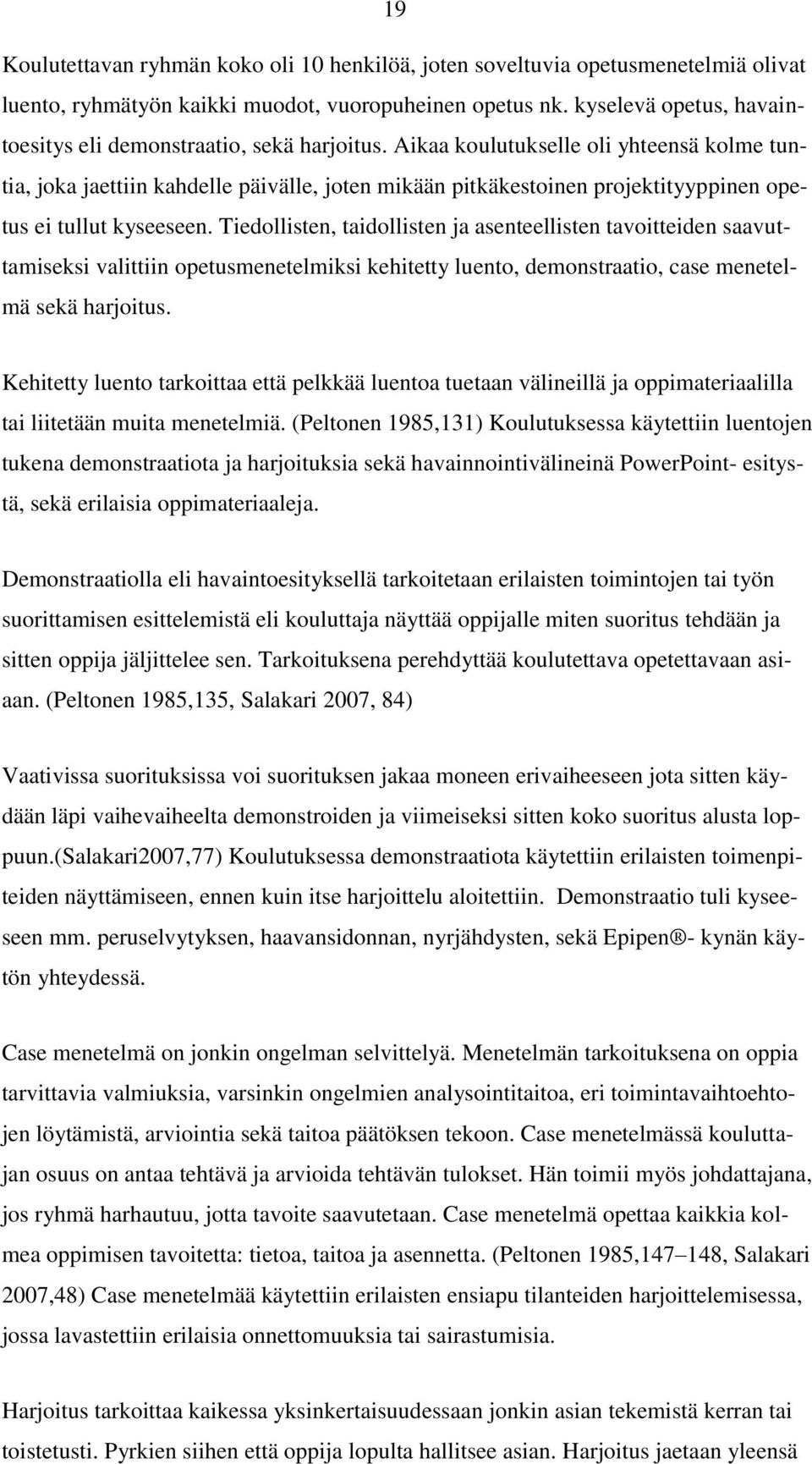 Aikaa koulutukselle oli yhteensä kolme tuntia, joka jaettiin kahdelle päivälle, joten mikään pitkäkestoinen projektityyppinen opetus ei tullut kyseeseen.