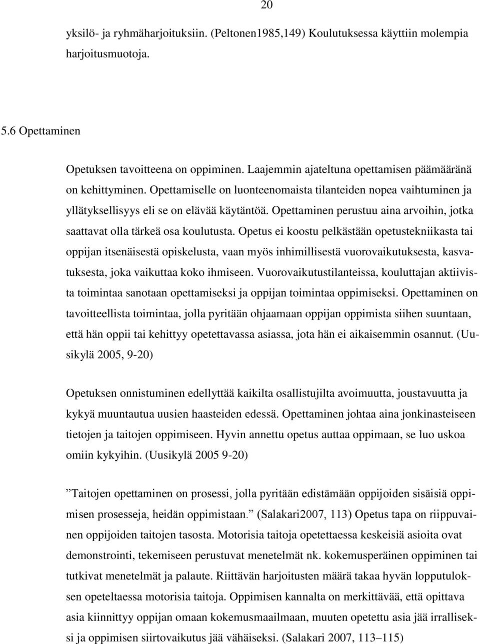 Opettaminen perustuu aina arvoihin, jotka saattavat olla tärkeä osa koulutusta.