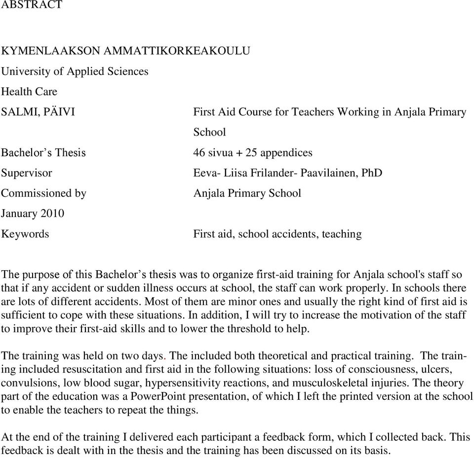 was to organize first-aid training for Anjala school's staff so that if any accident or sudden illness occurs at school, the staff can work properly. In schools there are lots of different accidents.