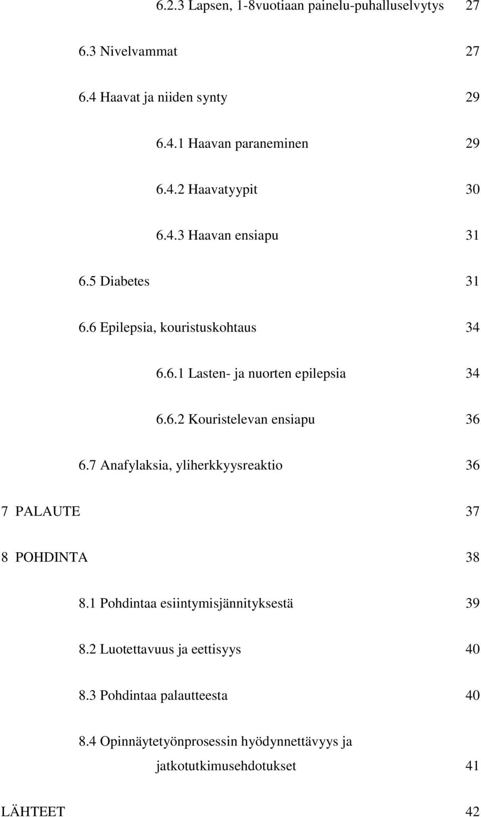 7 Anafylaksia, yliherkkyysreaktio 36 7 PALAUTE 37 8 POHDINTA 38 8.1 Pohdintaa esiintymisjännityksestä 39 8.