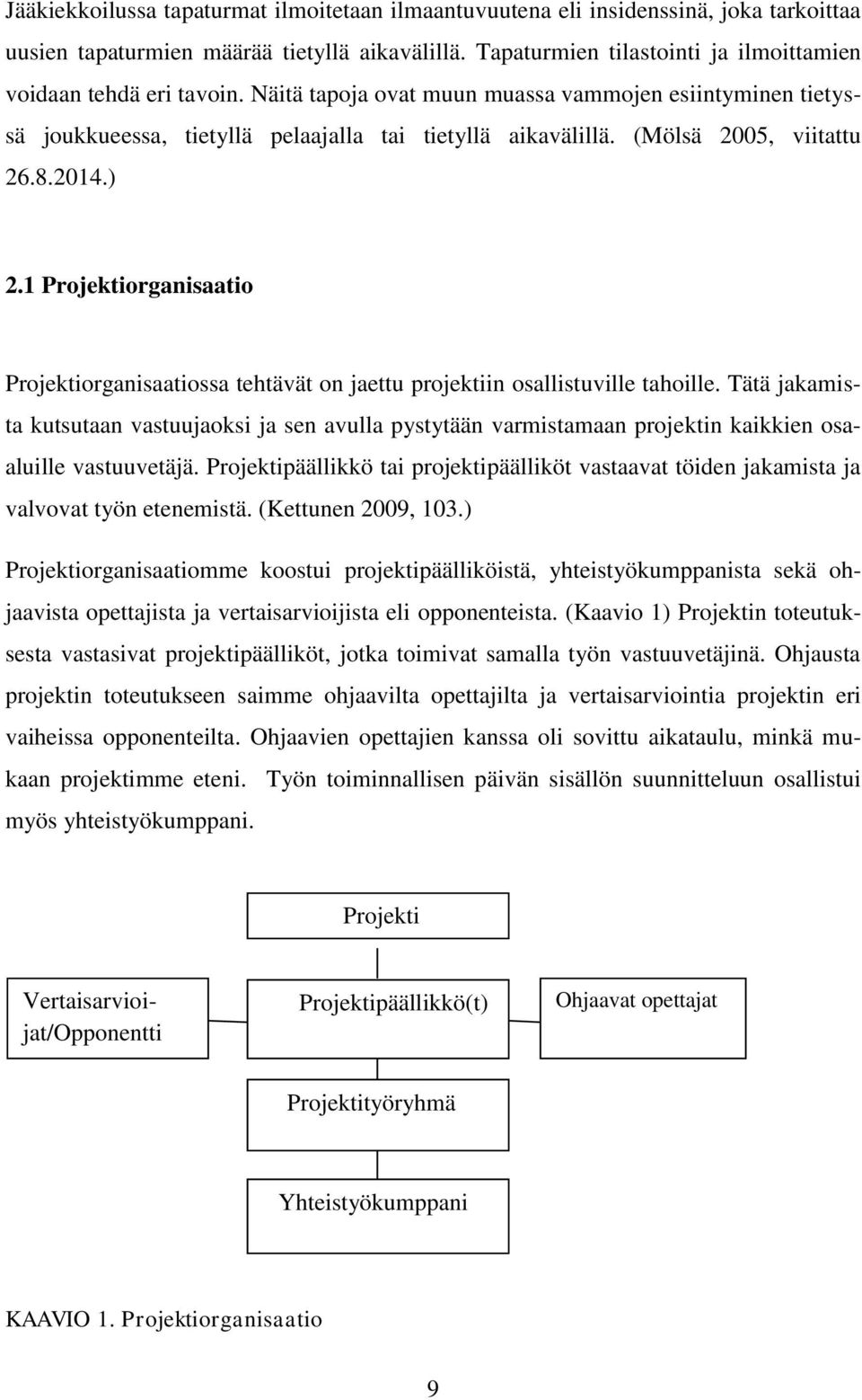 (Mölsä 2005, viitattu 26.8.2014.) 2.1 Projektiorganisaatio Projektiorganisaatiossa tehtävät on jaettu projektiin osallistuville tahoille.