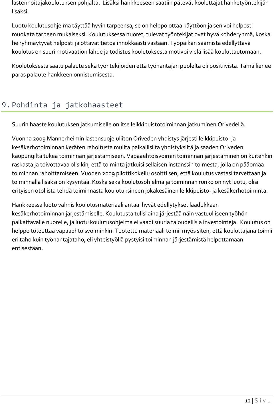 Koulutuksessa nuoret, tulevat työntekijät ovat hyvä kohderyhmä, koska he ryhmäytyvät helposti ja ottavat tietoa innokkaasti vastaan.