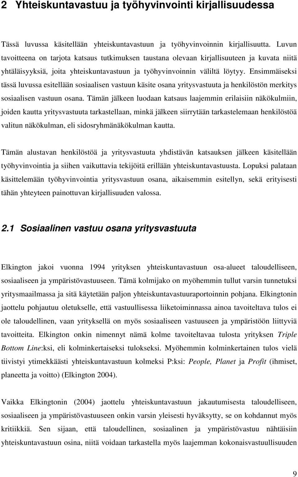 Ensimmäiseksi tässä luvussa esitellään sosiaalisen vastuun käsite osana yritysvastuuta ja henkilöstön merkitys sosiaalisen vastuun osana.