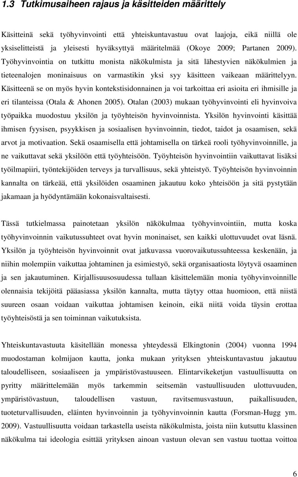 Käsitteenä se on myös hyvin kontekstisidonnainen ja voi tarkoittaa eri asioita eri ihmisille ja eri tilanteissa (Otala & Ahonen 2005).