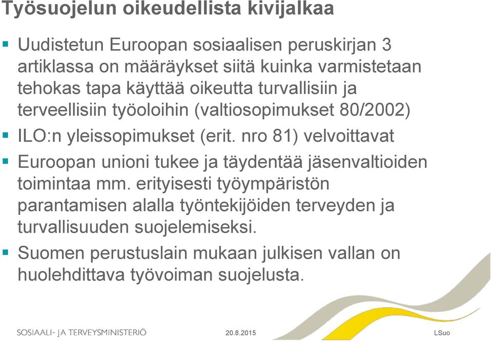 nro 81) velvoittavat Euroopan unioni tukee ja täydentää jäsenvaltioiden toimintaa mm.