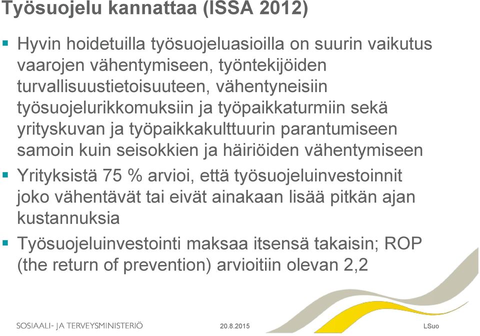 parantumiseen samoin kuin seisokkien ja häiriöiden vähentymiseen Yrityksistä 75 % arvioi, että työsuojeluinvestoinnit joko vähentävät